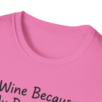 Wine Because My Dog Said So T-Shirt