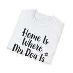 Home Is Where My Dog Is T-Shirt