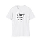 I Don't Clean I Pet T-Shirt