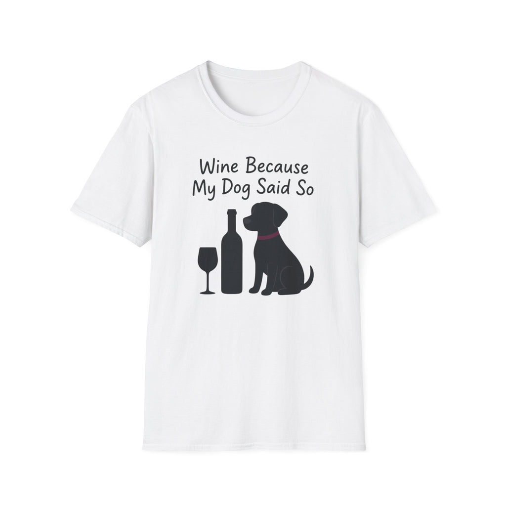 Wine Because My Dog Said So T-Shirt