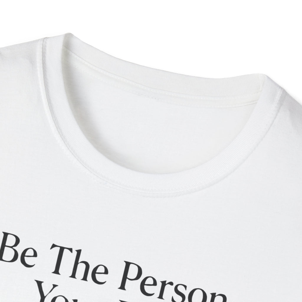 Be The Person Your Dog Thinks You Are T-Shirt
