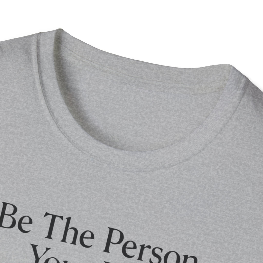 Be The Person Your Dog Thinks You Are T-Shirt