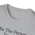 Be The Person Your Dog Thinks You Are T-Shirt