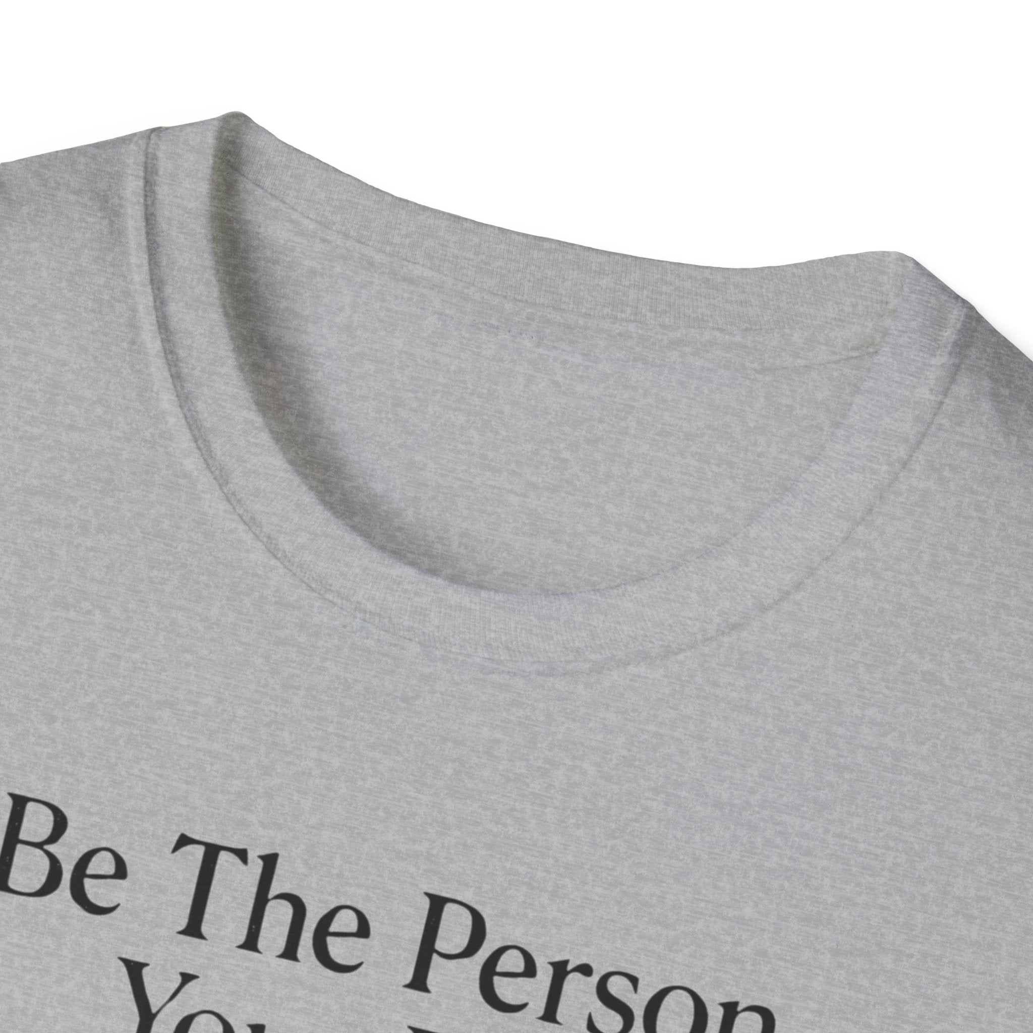 Be The Person Your Dog Thinks You Are T-Shirt