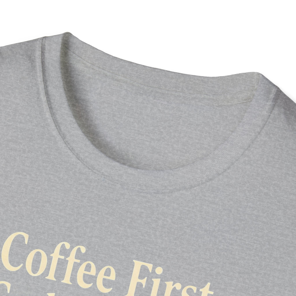 Coffee First, Cuddles With My Dog Second T-Shirt
