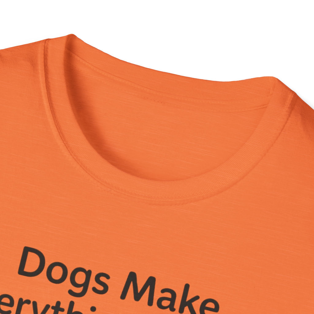 Dogs Make Everything Better T-Shirt