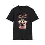 I Can't I Have Dog Plans T-Shirt