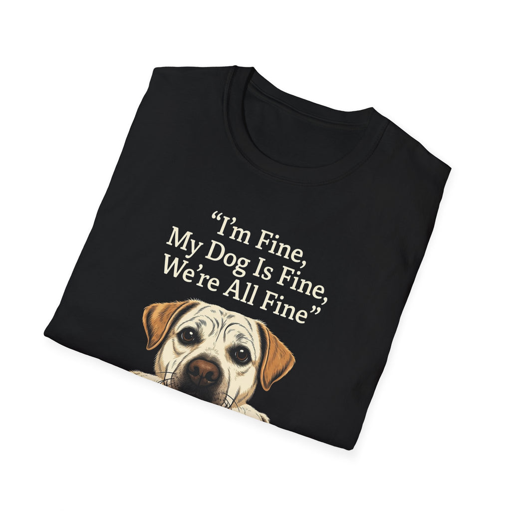 Im Fine, My Dog Is Fine, We're All Fine T-Shirt