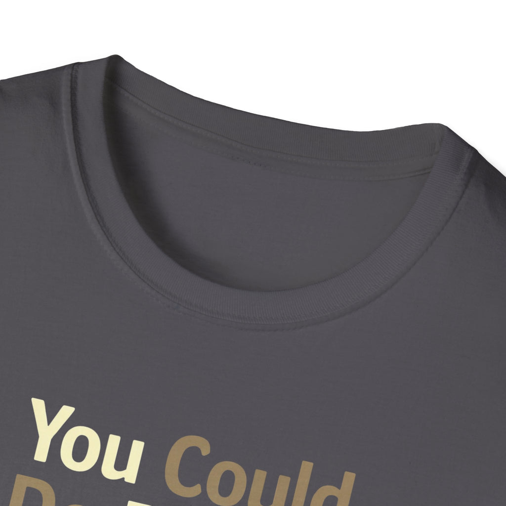 You Could Do Better T-Shirt