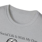 My Social Life Is With My Dog T-Shirt
