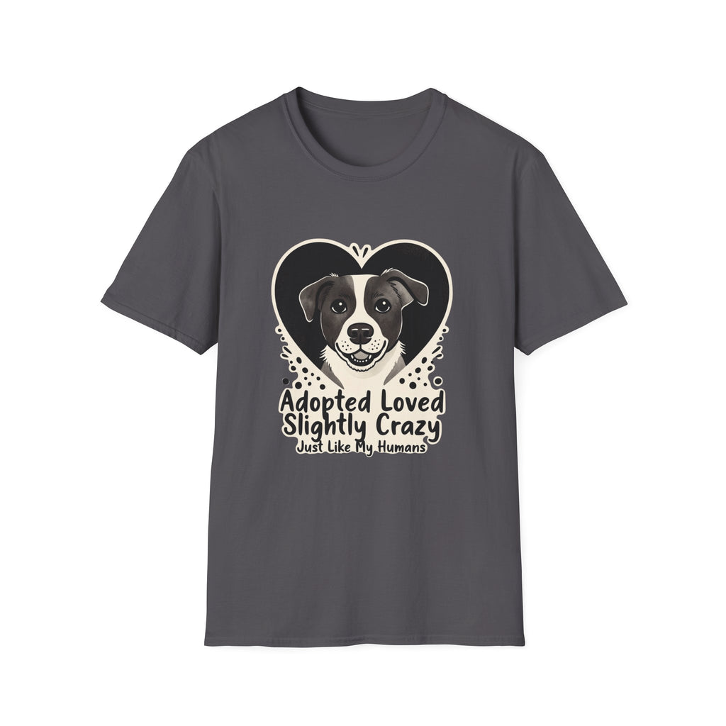 Adopted Loved Slightly Crazy Just Like My Humans T-Shirt