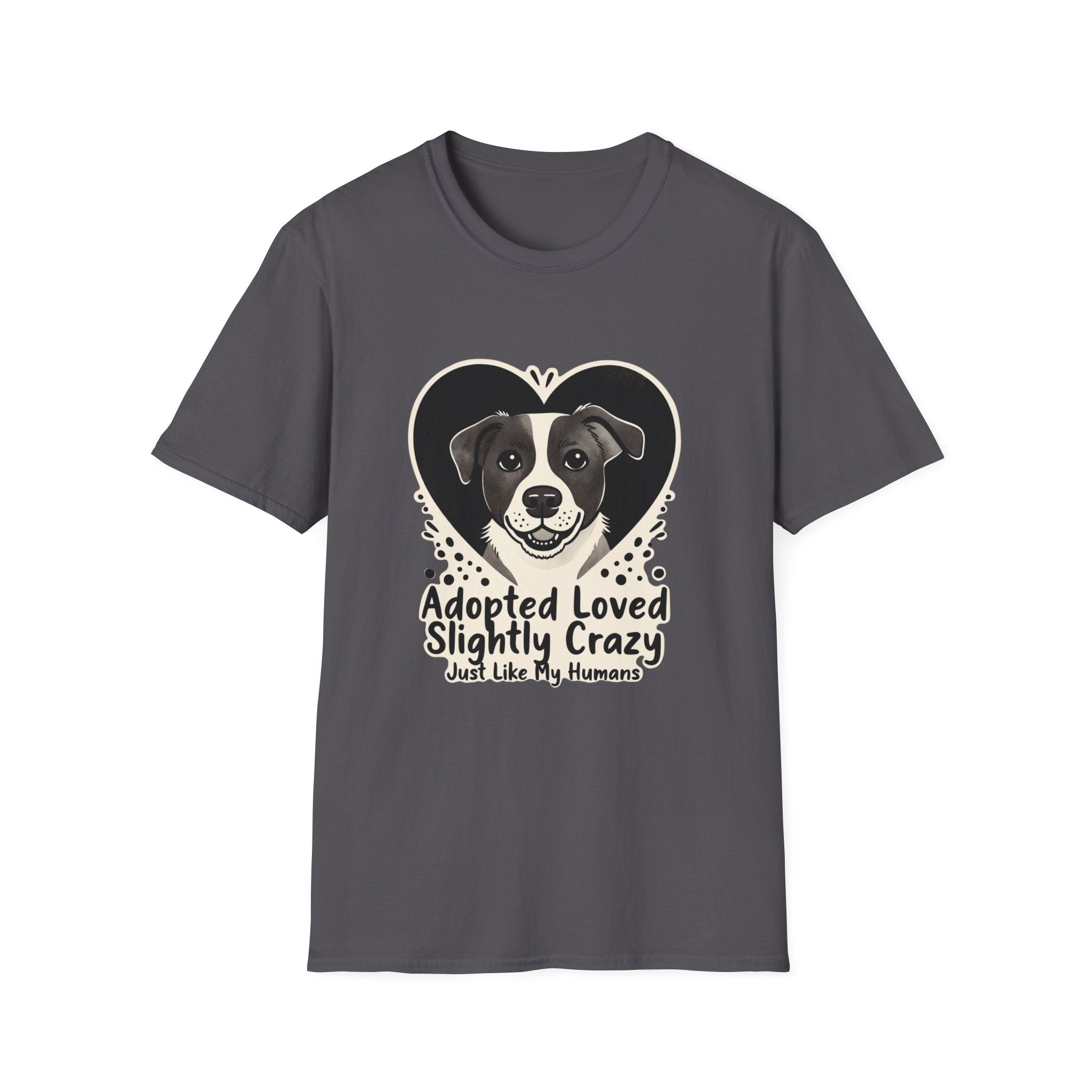 Adopted Loved Slightly Crazy Just Like My Humans T-Shirt