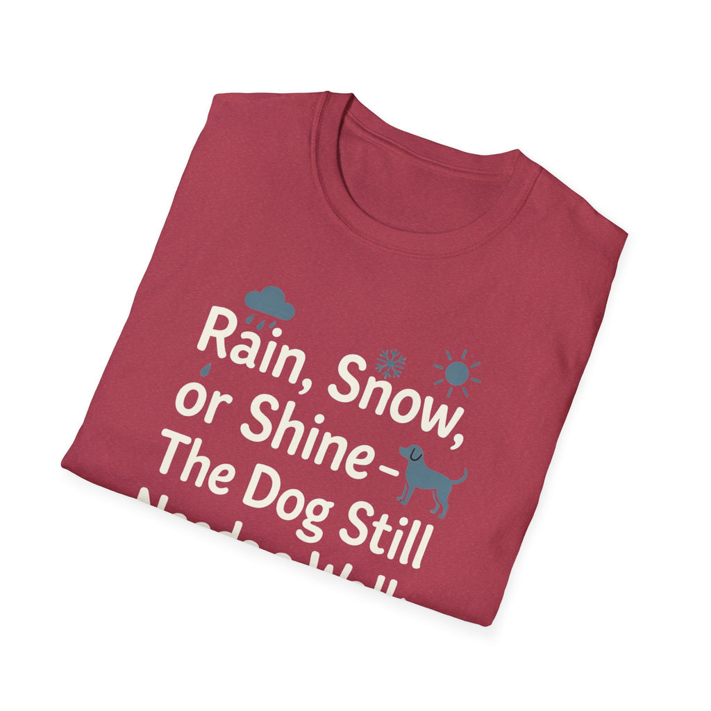 Rain, Snow, Or Shine The Dog Still Needs a Walk T-Shirt