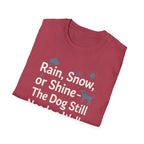 Rain, Snow, Or Shine The Dog Still Needs a Walk T-Shirt