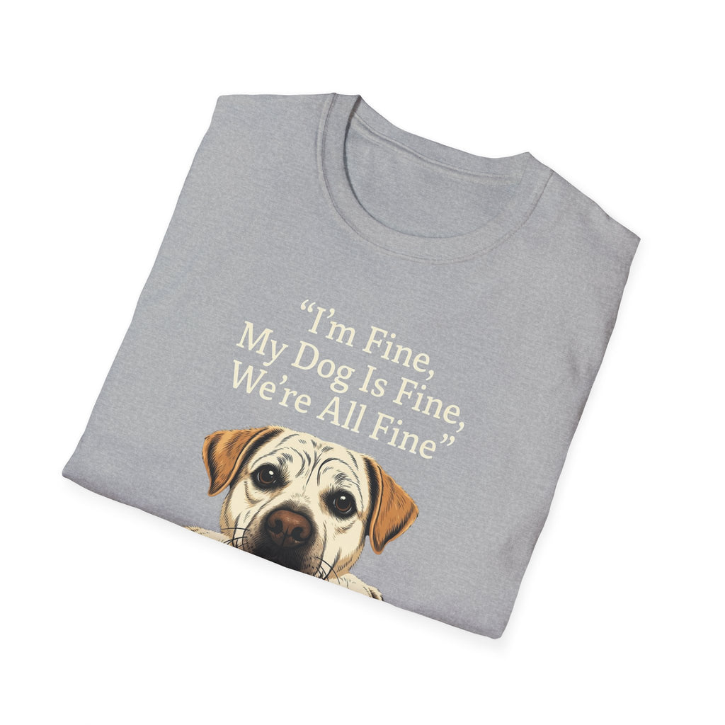 Im Fine, My Dog Is Fine, We're All Fine T-Shirt