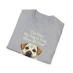 Im Fine, My Dog Is Fine, We're All Fine T-Shirt