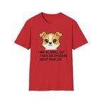I May Be Small But I Have Big Opinions About Your Life T-Shirt