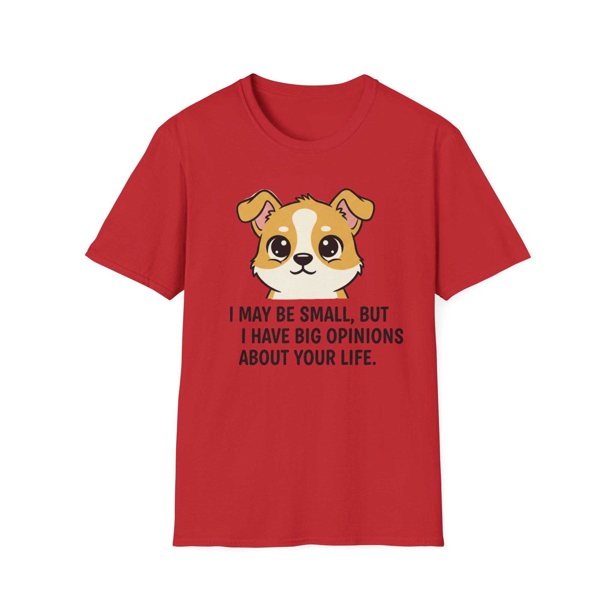 I May Be Small But I Have Big Opinions About Your Life T-Shirt
