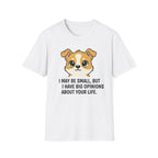 I May Be Small But I Have Big Opinions About Your Life T-Shirt
