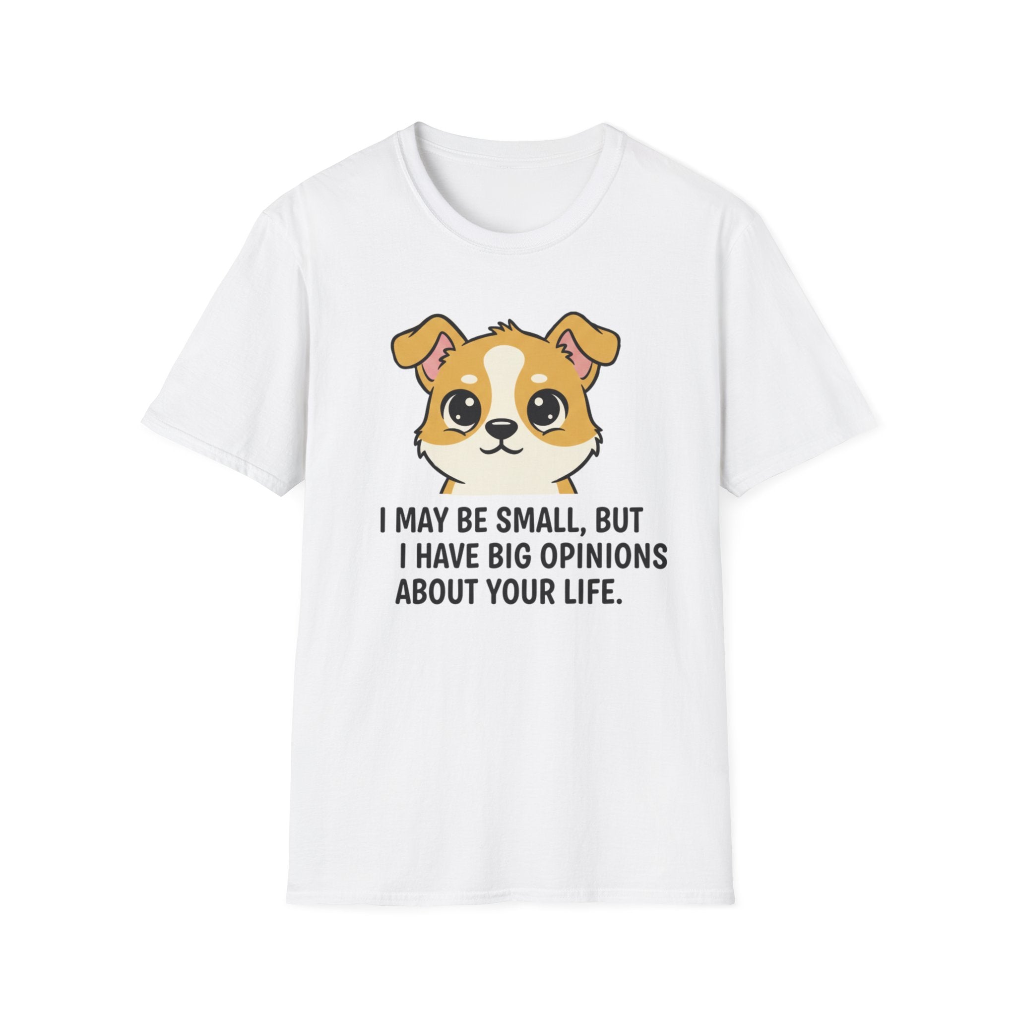 I May Be Small But I Have Big Opinions About Your Life T-Shirt