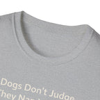 Dogs Don't Judge, They Nap With You T-Shirt