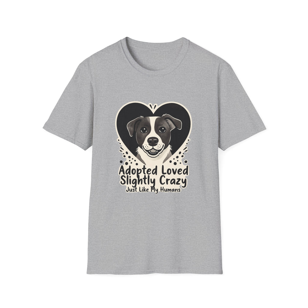 Adopted Loved Slightly Crazy Just Like My Humans T-Shirt