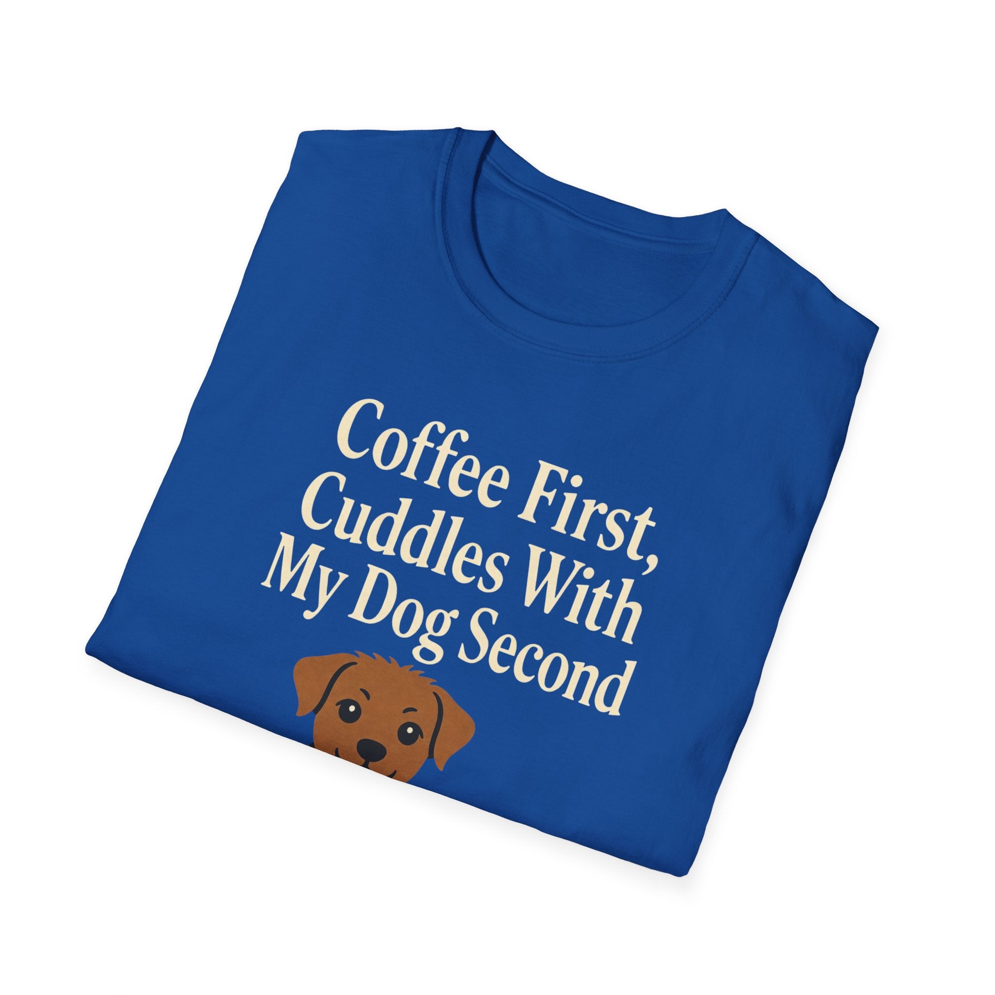 Coffee First, Cuddles With My Dog Second T-Shirt