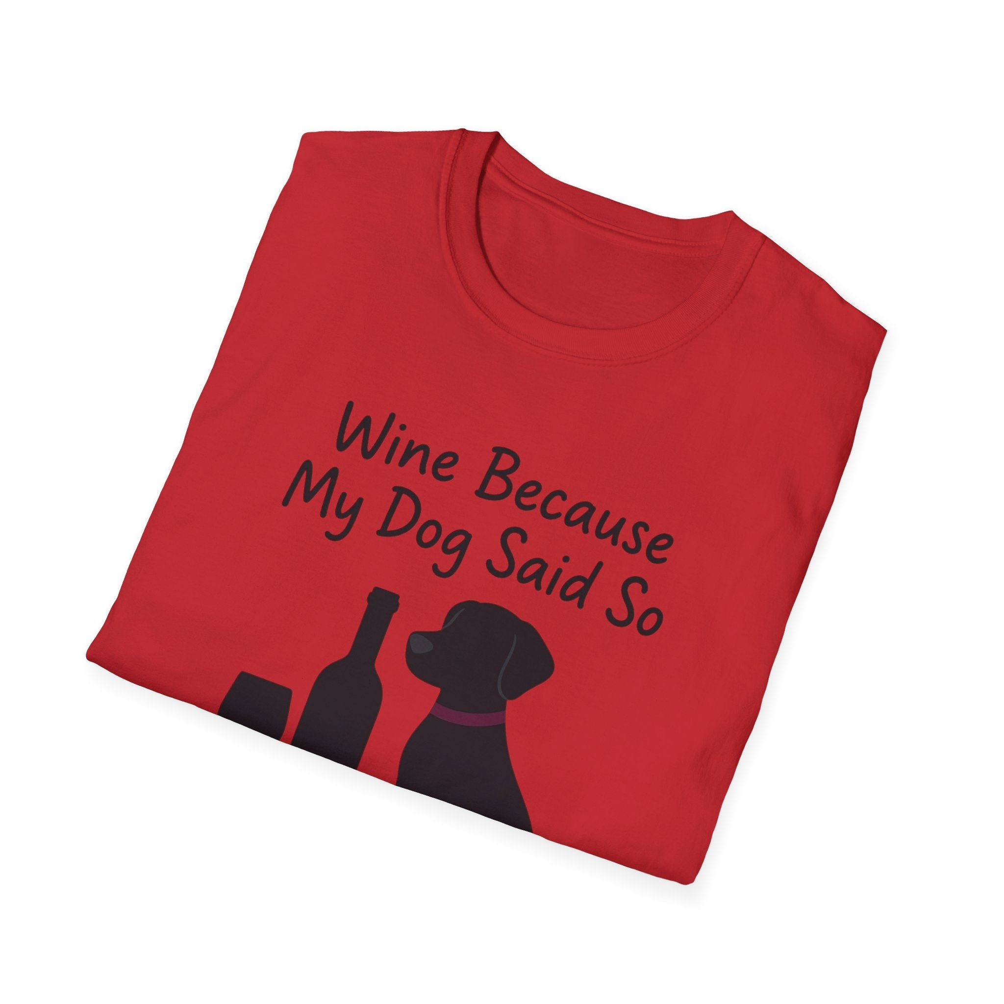 Wine Because My Dog Said So T-Shirt