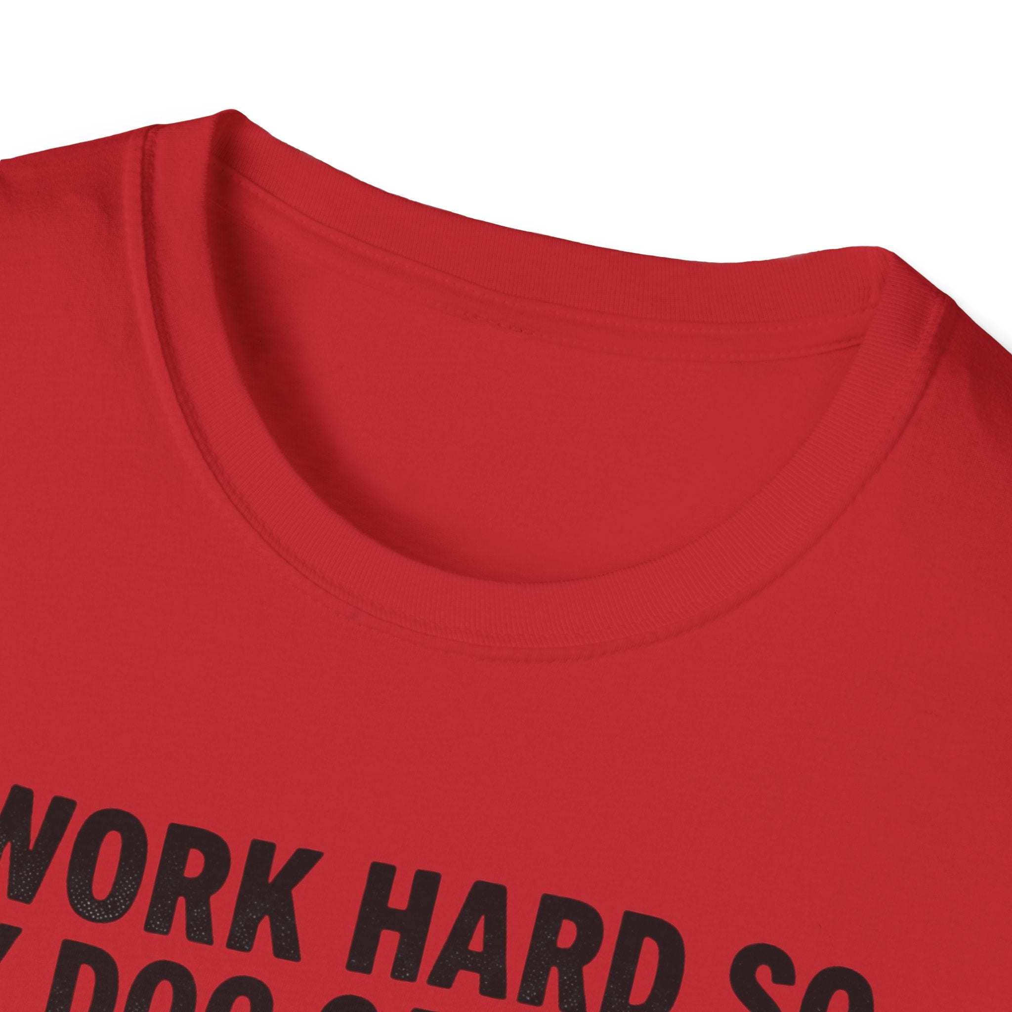 I Work Hard So My Dog Can Have A Better Life T-Shirt