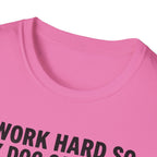 I Work Hard So My Dog Can Have A Better Life T-Shirt