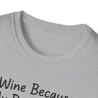 Wine Because My Dog Said So T-Shirt