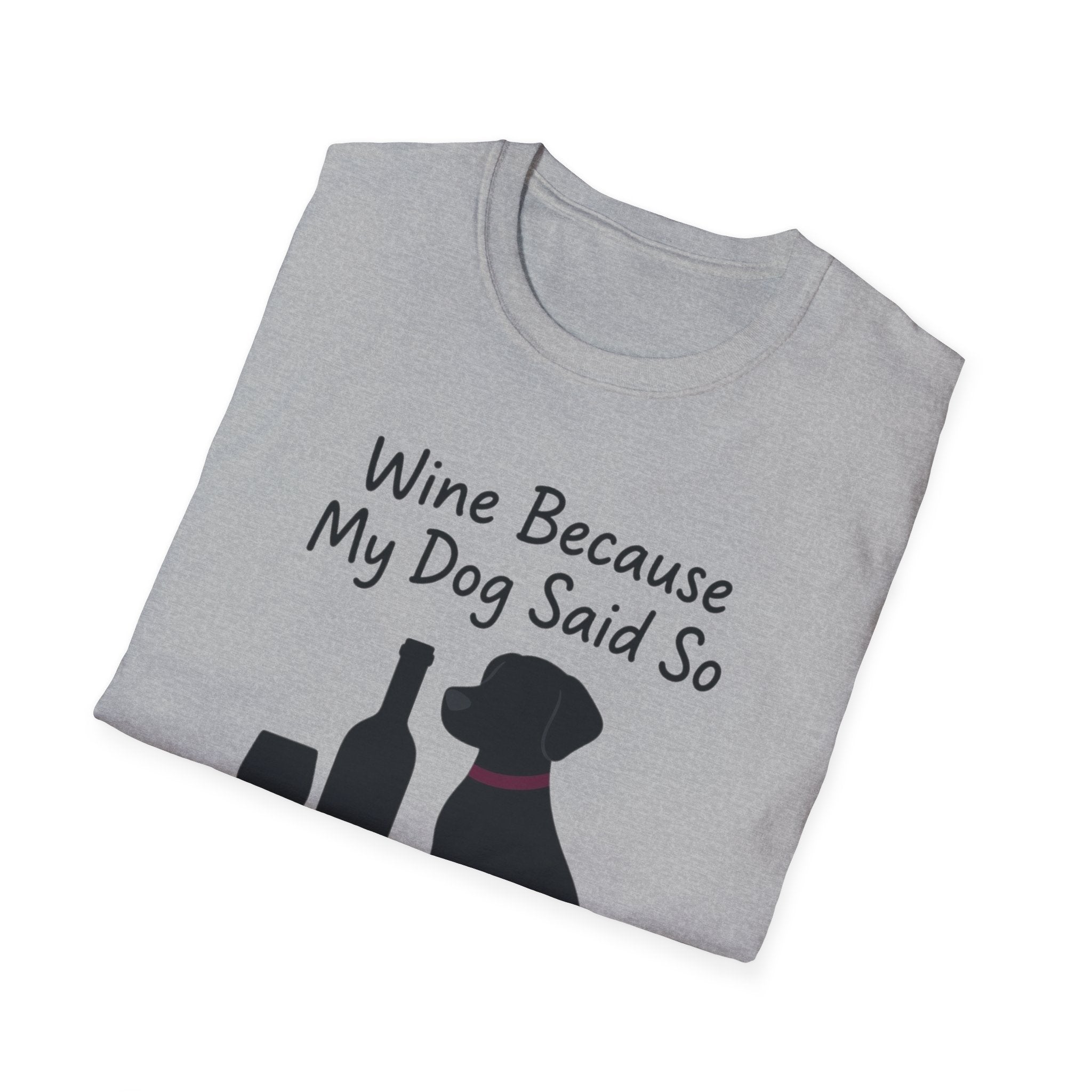 Wine Because My Dog Said So T-Shirt