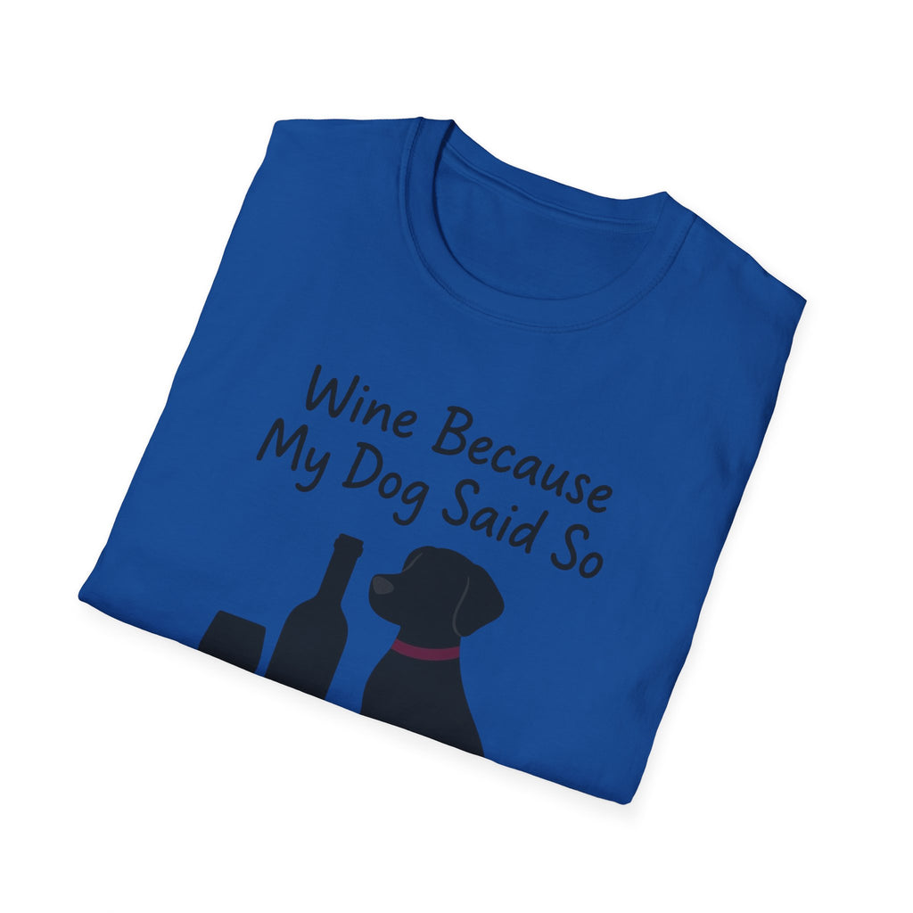 Wine Because My Dog Said So T-Shirt