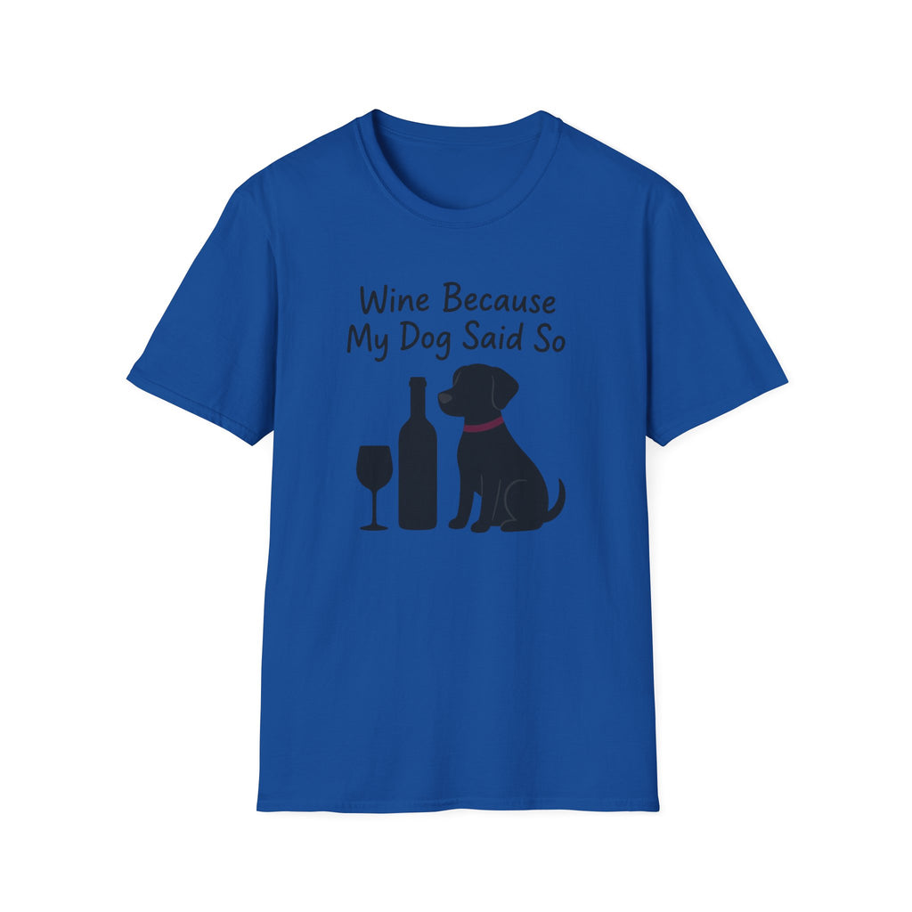 Wine Because My Dog Said So T-Shirt