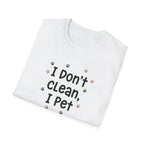 I Don't Clean I Pet T-Shirt