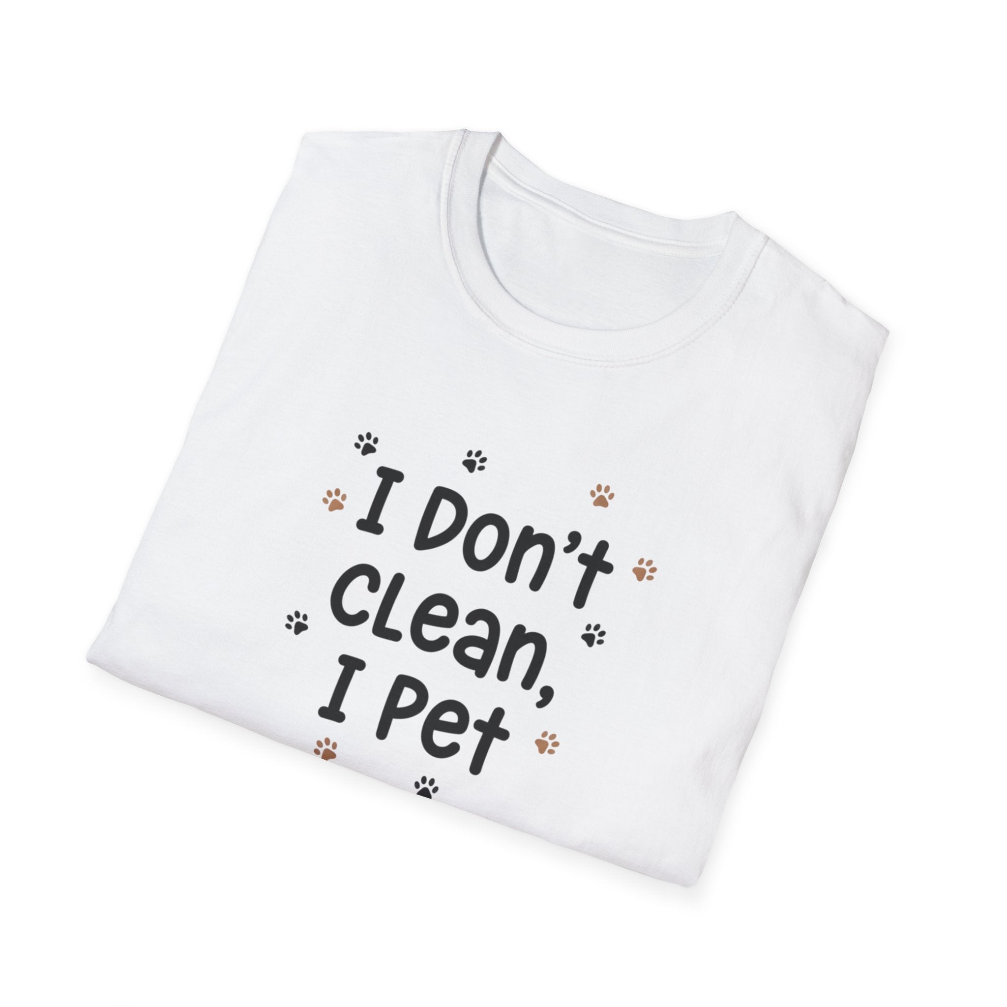 I Don't Clean I Pet T-Shirt