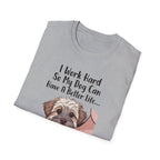 I Work Hard So My Dog Can Have A Better Life And Cuddle Me After T-Shirt