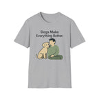 Dogs Make Everything Better T-Shirt