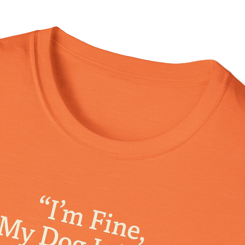 Im Fine, My Dog Is Fine, We're All Fine T-Shirt