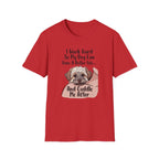 I Work Hard So My Dog Can Have A Better Life And Cuddle Me After T-Shirt