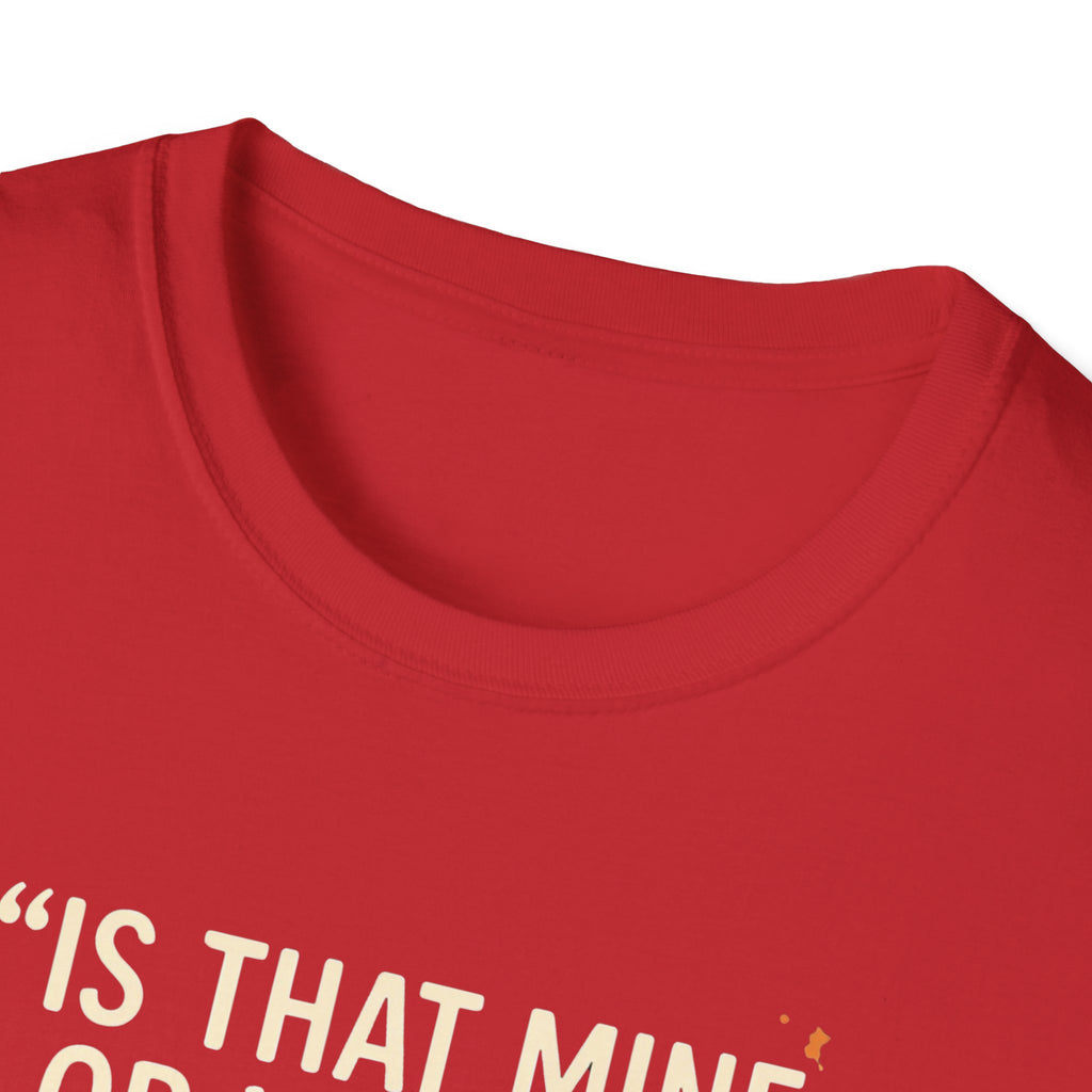 Is That Mine Or Yours? T-Shirt