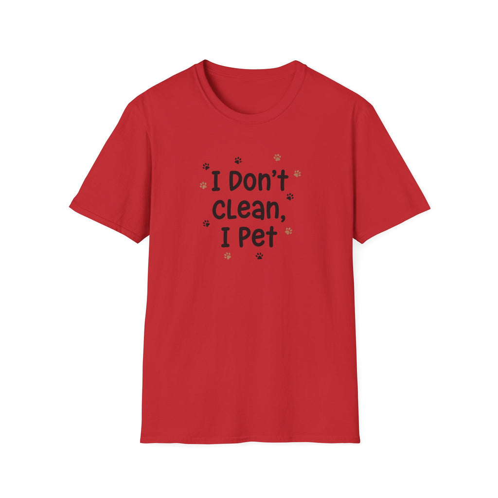 I Don't Clean I Pet T-Shirt