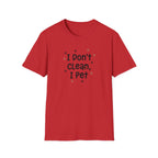 I Don't Clean I Pet T-Shirt