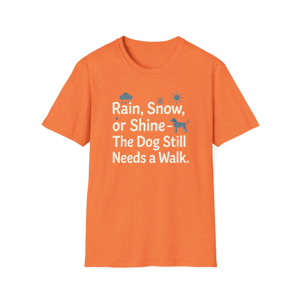 Rain, Snow, Or Shine The Dog Still Needs a Walk T-Shirt