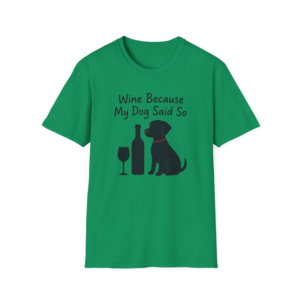Wine Because My Dog Said So T-Shirt