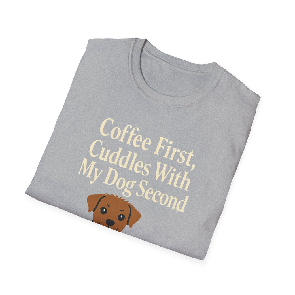 Coffee First, Cuddles With My Dog Second T-Shirt