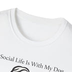 My Social Life Is With My Dog T-Shirt