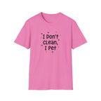 I Don't Clean I Pet T-Shirt