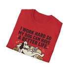 I Work Hard So My Dog Can Have A Better Life T-Shirt