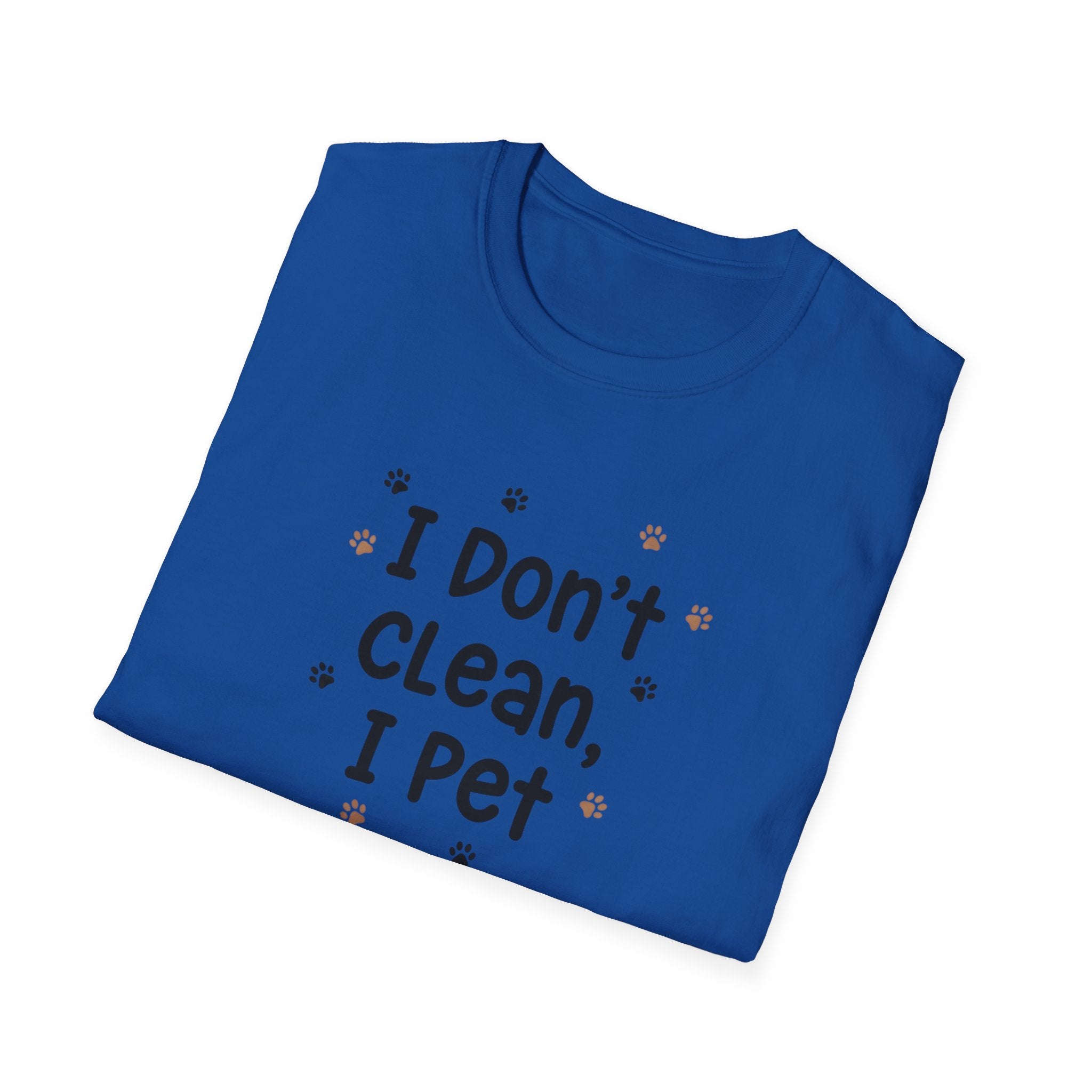 I Don't Clean I Pet T-Shirt